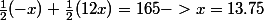 \frac{1}{2}(-x)+\frac{1}{2}(12x)=165 ->x=13.75